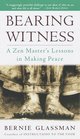 Bearing Witness  A Zen Master's Lessons in Making Peace