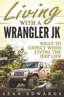 Living With A Wrangler JK: What To Expect When Living The Jeep Life