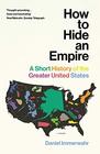 How to Hide an Empire A Short History of the Greater United States