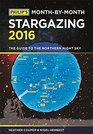 Philip's MonthbyMonth Stargazing 2016 The Guide to the Northern Night Sky