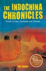 The Indochina Chronicles: Travels in Laos, Cambodia and Vietnam