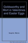 Goldsworthy and Mort in Valentines and Easter Eggs
