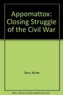 Appomattox Closing Struggle of the Civil War