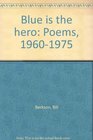 Blue is the hero Poems 19601975