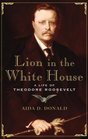Lion in the White House A  of Theodore Roosevelt
