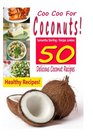 Coo Coo For Coconuts  50 Delicious Coconut Recipes