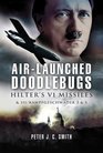 AIRLAUNCHED DOODLEBUGS Hitler's V 1 Missiles and 111/Kampfgeschwader 3 and 53