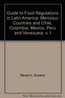 Guide to Food Regulations in Latin America Mercosur Countries and Chile Colombia Mexico Peru and Venezuela v I