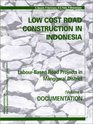 Low Cost Road Construction in Indonesia Volume I Documentation Labourbased Road Projects in Manggarai District
