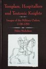 Templars Hospitallers and Teutonic Knights Images of the Military Orders 11281291