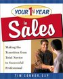 Your First Year in Sales: Making the Transition from Total Novice to Successful Professional (Your First Year)