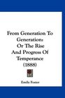 From Generation To Generation Or The Rise And Progress Of Temperance