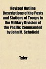 Revised Outline Descriptions of the Posts and Stations of Troops in the Military Division of the Pacific Commanded by John M Schofield