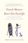 French Women Don't Get Facelifts The Secret of Aging with Style and Attitude