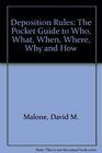Deposition Rules The Pocket Guide To Who What When Where Why and How