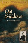 Out of the Shadows An Artist's Journey