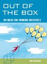 Out of the Box 101 Ideas for Thinking Creatively