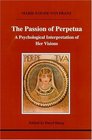 The Passion of Perpetua A Psychological Interpretation of Her Visions