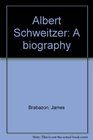 Albert Schweitzer A biography