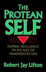 The Protean Self Human Resilience in an Age of Fragmentation