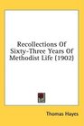 Recollections Of SixtyThree Years Of Methodist Life