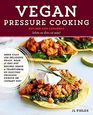 Vegan Pressure Cooking Revised and Expanded More than 100 Delicious Grain Bean and OnePot Recipes  Using a Traditional or Electric Pressure Cooker or Instant Pot