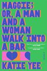 Maggie; or, A Man and a Woman Walk Into a Bar: A Novel