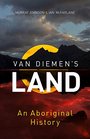 Van Diemen's Land An Aboriginal History