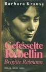 Gefesselte Rebellin Brigitte Reimann Biographischer Roman