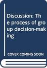 Discussion The process of group decisionmaking