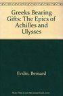 Greeks Bearing Gifts: The Epics of Achilles and Ulysses