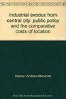 Industrial exodus from central city public policy and the comparative costs of location