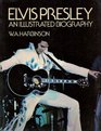 Elvis Presley An Illustrated Biography