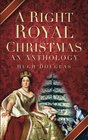 A Right Royal Christmas An Anthology