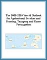 The 20002005 World Outlook for Agricultural Services and Hunting Trapping and Game Propagation