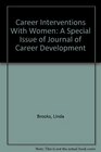 Career Interventions With Women A Special Issue of Journal of Career Development