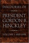 Discourses of President Gordon B Hinckley Vol 1 19951999