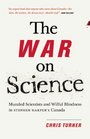 The War on Science Muzzled Scientists and Wilful Blindness in Stephen Harper's Canada