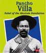 Pancho Villa Rebel of the Mexican Revolution