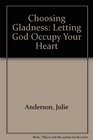 Choosing Gladness Letting God Occupy Your Heart