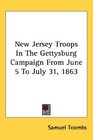 New Jersey Troops In The Gettysburg Campaign From June 5 To July 31 1863