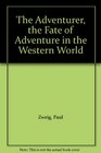 The Adventurer the Fate of Adventure in the Western World