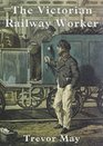 The Victorian Railway Worker