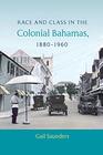 Race and Class in the Colonial Bahamas 18801960