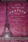 The Art of Trapeze: One Woman's Journey of Soaring, Surrendering, and Awakening (The Awakening Consciousness Series) (Volume 1)