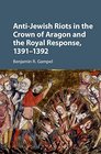 AntiJewish Riots in the Crown of Aragon and the Royal Response 13911392