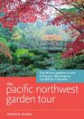 The Pacific Northwest Garden Tour The 60 Best Gardens to Visit in Oregon Washington and British Columbia