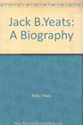 Jack B Yeats A Biography