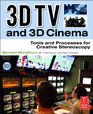 3D TV and 3D Cinema Tools and Processes for Creative Stereoscopy