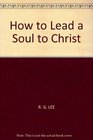 HOW TO LEAD A SOUL TO CHRIST